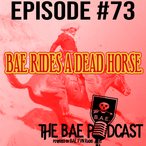 BAE Podcast 73 –  BAE Rides a Dead Horse episode artwork